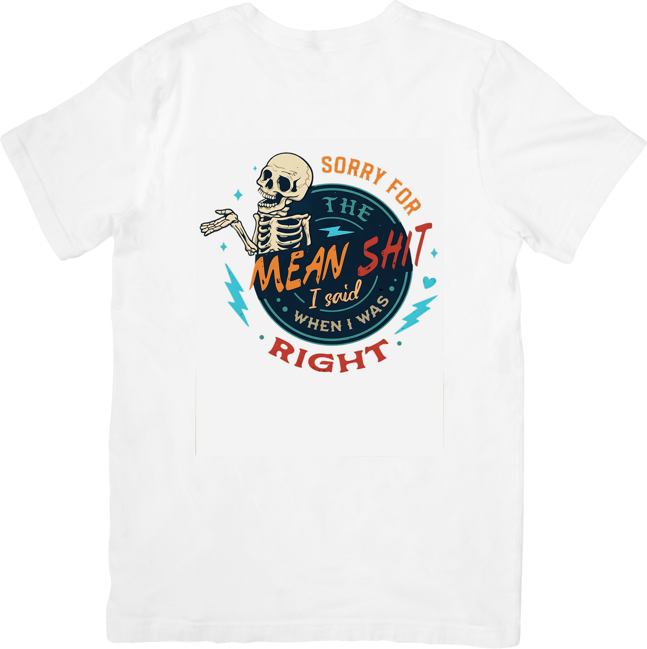 Sorry For The Mean Stuff I Said When I Was Right T-Shirt | Funny Sarcastic Skeleton Graphic Tee