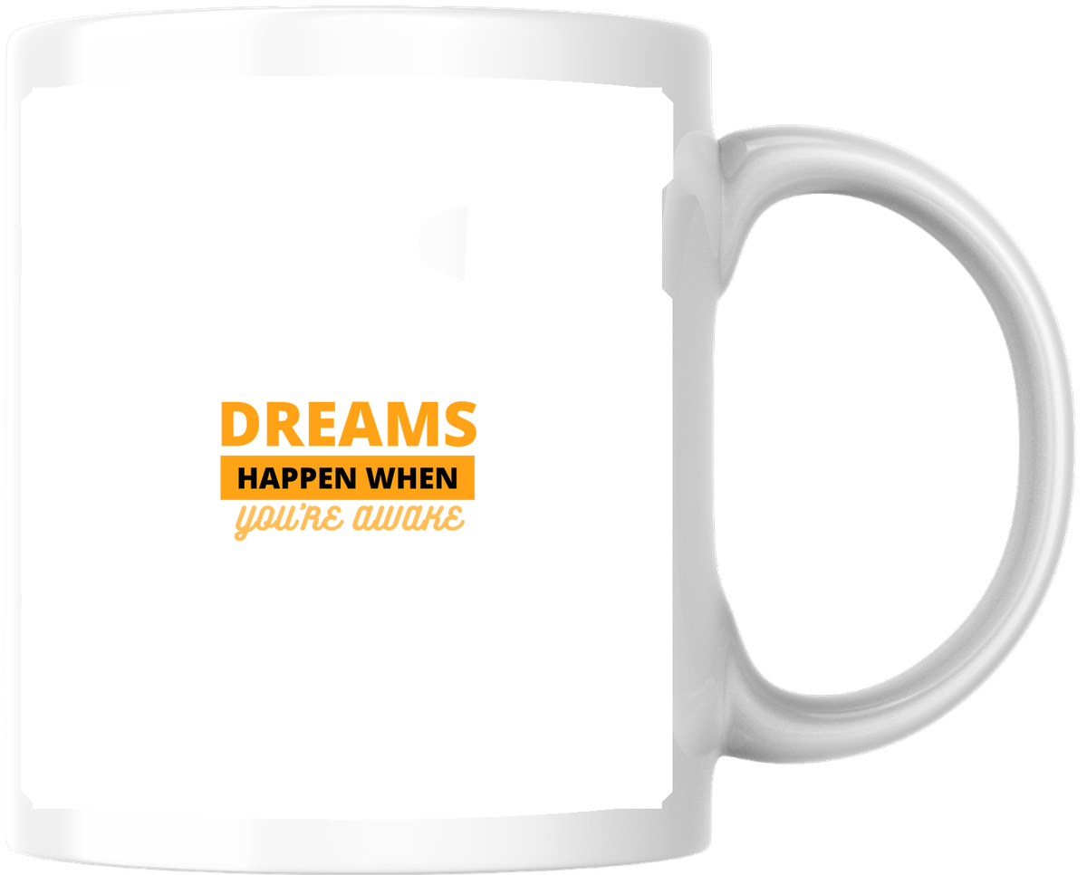 Dreams Happen When You're Awake Mug | Motivational Quote Coffee Mug | Inspirational Hustle Gift