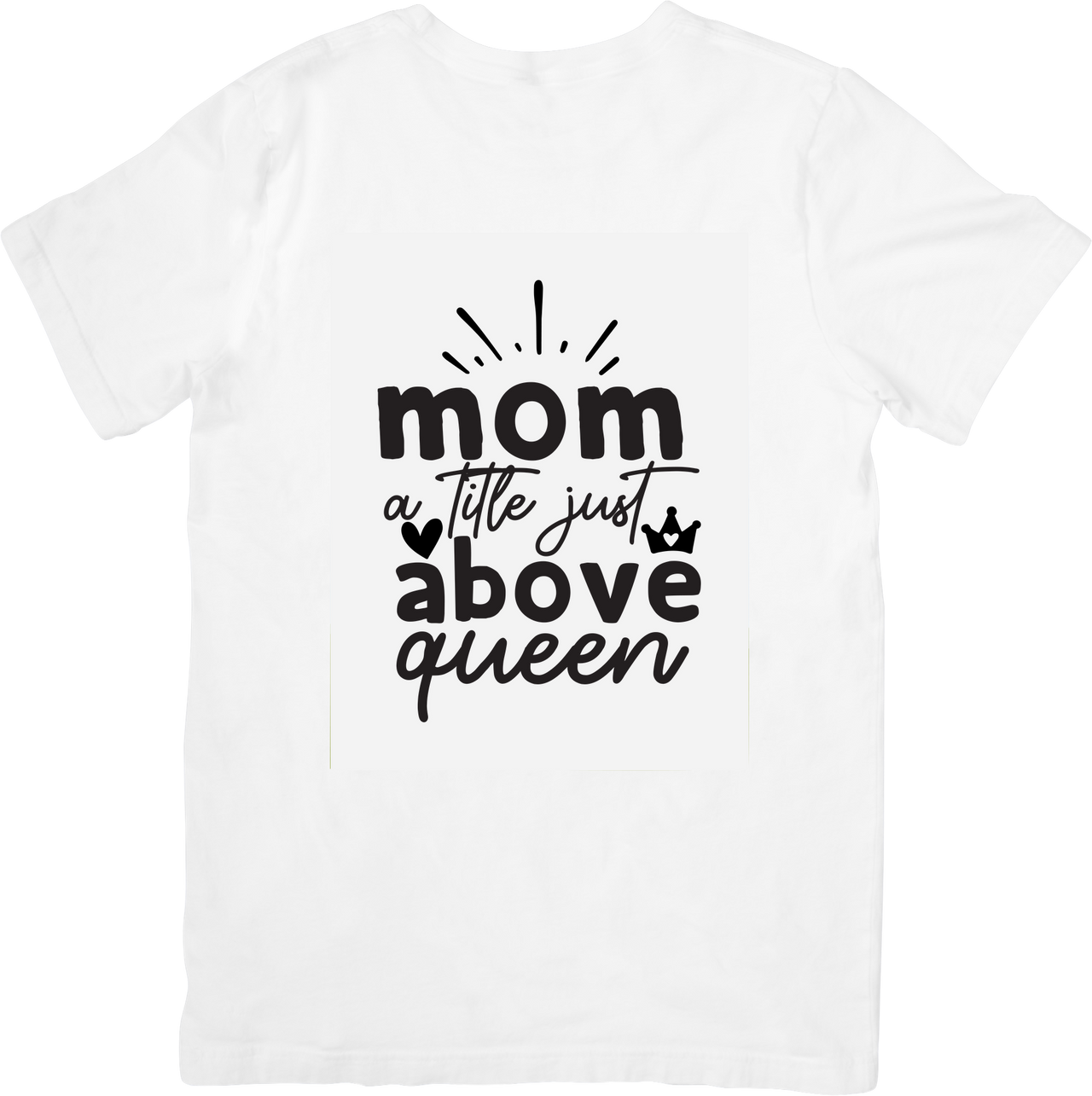 Mom A Title Just Above Queen T-Shirt | Cute Crown Black Script Graphic Tee | Mom Gift